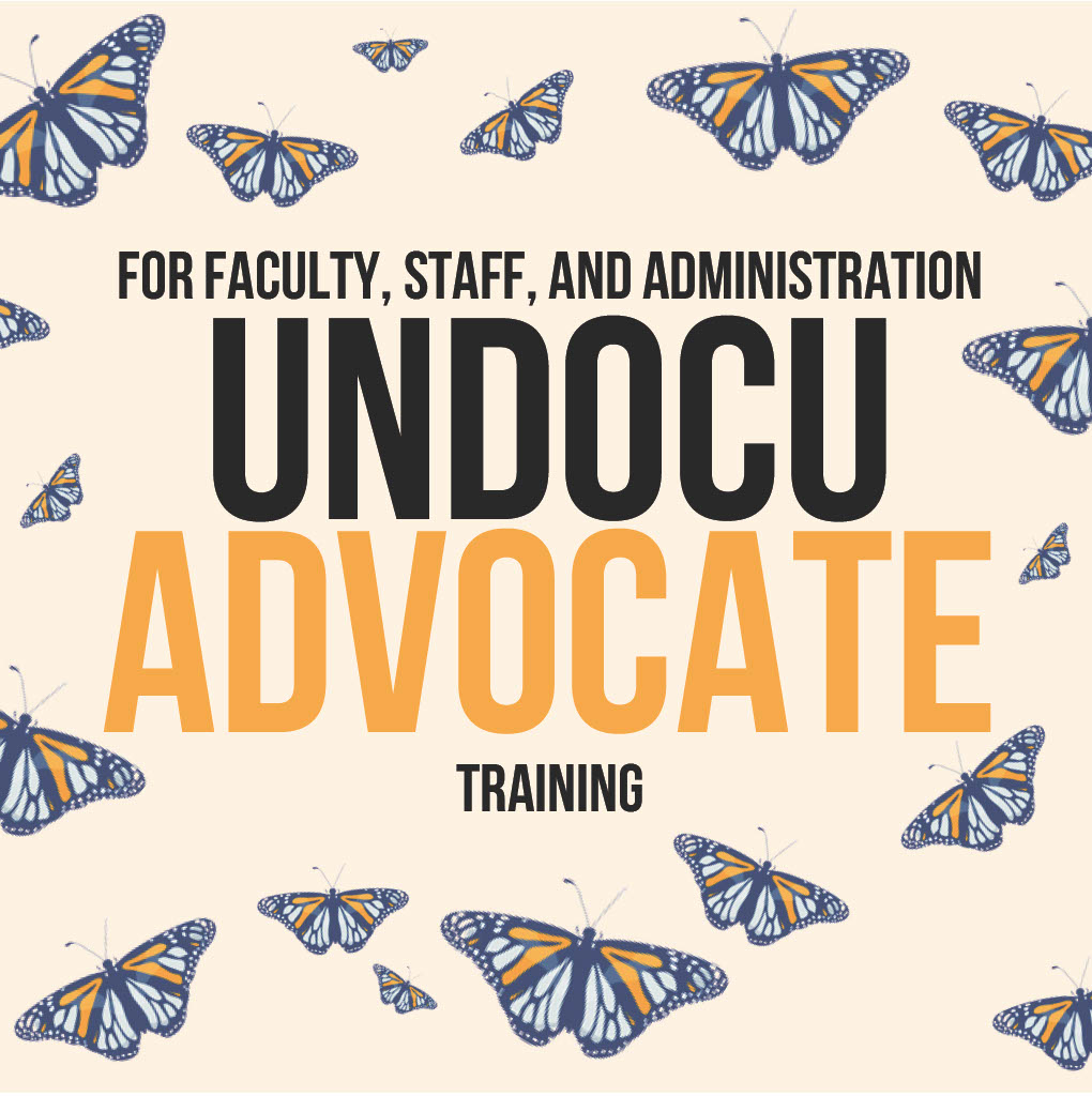 Graphic with monarch butterflies surrounding the text ‘For Faculty, Staff, and Administration: Undocu Advocate Training.